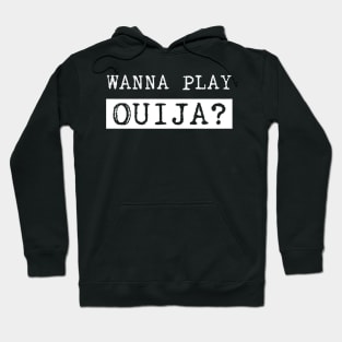 Wanna play Ouija? Hoodie